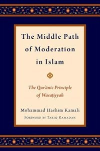 The Middle Path of Moderation in Islam: The Qur'anic Principle of Wasatiyyah