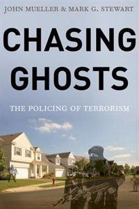 Chasing Ghosts: The Policing of Terrorism