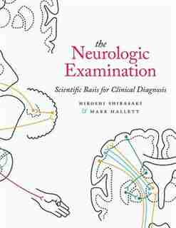 The Neurologic Examination: Scientific Basis for Clinical Diagnosis by Hiroshi Shibasaki