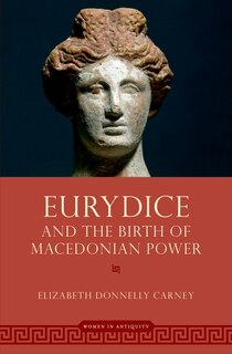 Couverture_Eurydice and the Birth of Macedonian Power