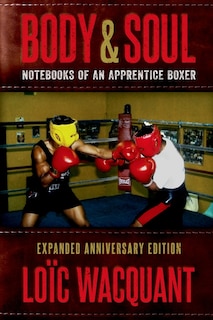 Body And Soul: Notebooks Of An Apprentice Boxer, Expanded Anniversary Edition