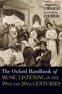 Front cover_The Oxford Handbook of Music Listening in the 19th and 20th Centuries