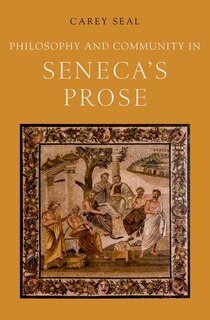Front cover_Philosophy And Community In Seneca's Prose