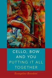 Front cover_Cello, Bow and You: Putting it All Together