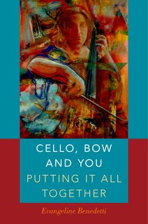 Front cover_Cello, Bow and You: Putting it All Together