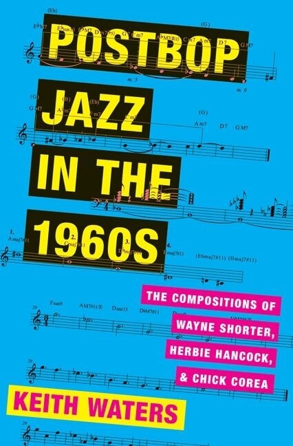 Postbop Jazz in the 1960s: The Compositions of Wayne Shorter, Herbie Hancock, and Chick Corea