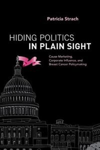 Front cover_Hiding Politics in Plain Sight