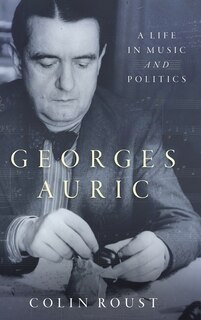 Georges Auric: A Life In Music And Politics