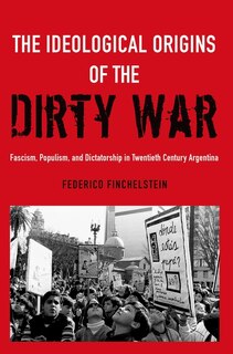 Front cover_The Ideological Origins of the Dirty War