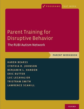 Parent Training for Disruptive Behavior: The RUBI Autism Network, Parent Workbook