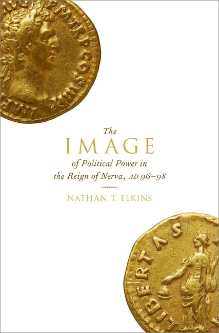 Front cover_The Image Of Political Power In The Reign Of Nerva, Ad 96-98