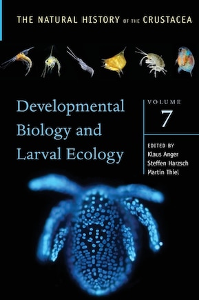 The Natural History of the Crustacea: Developmental Biology and Larval Ecology, Volume 7