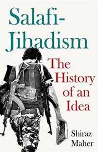 Salafi-Jihadism: The History of an Idea