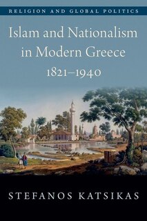 Front cover_Islam And Nationalism In Modern Greece, 1821-1940