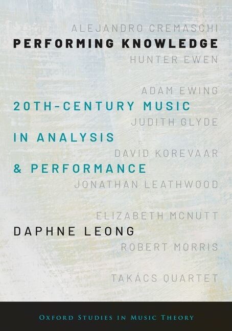 Performing Knowledge: Twentieth-century Music In Analysis And Performance