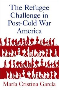 Front cover_The Refugee Challenge in Post-Cold War America