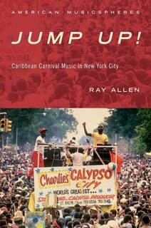 Jump Up!: Caribbean Carnival Music In New York