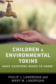 Front cover_Children and Environmental Toxins: What Everyone Needs to Know®