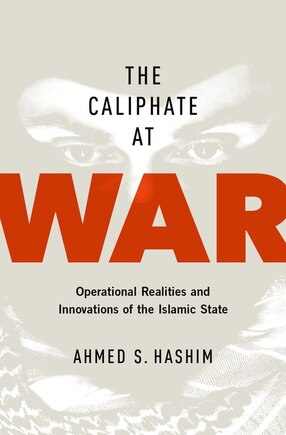 The Caliphate at War: Operational Realities and Innovations of the Islamic State