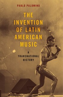 Couverture_The Invention Of Latin American Music