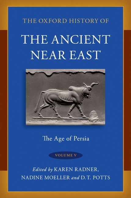 The Oxford History of the Ancient Near East Volume V: The Age of Persia