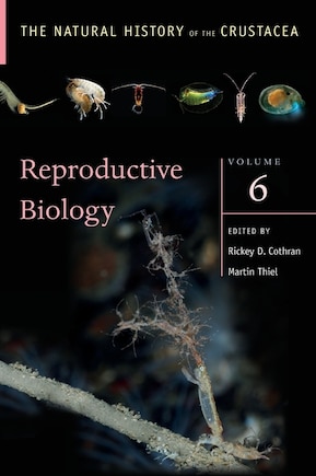 The Natural History of the Crustacea: Reproductive Biology: Volume VI