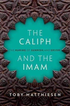 The Caliph And The Imam: The Making Of Sunnism And Shiism