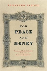 For Peace and Money: French and British Finance in the Service of Tsars and Commissars