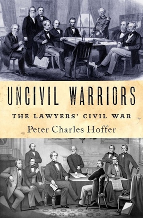 Uncivil Warriors: The Lawyers' Civil War