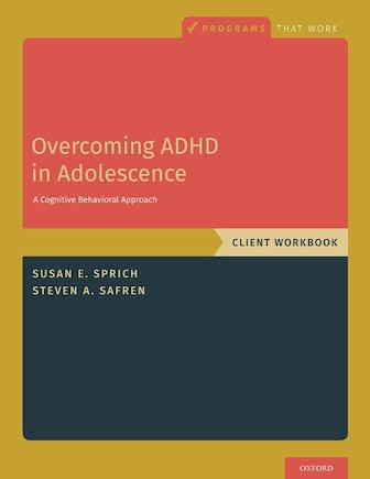 Overcoming Adhd In Adolescence: A Cognitive Behavioral Approach, Client Workbook