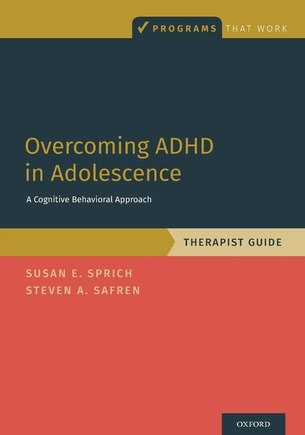 Overcoming Adhd In Adolescence: A Cognitive Behavioral Approach, Therapist Guide