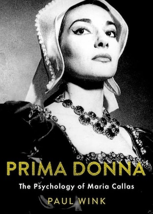 Prima Donna: The Psychology Of Maria Callas