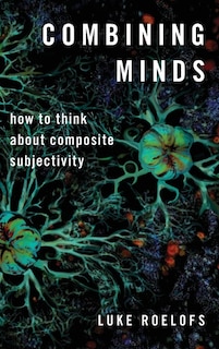 Combining Minds: How to Think about Composite Subjectivity