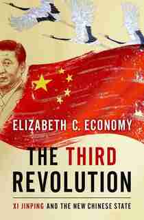 The Third Revolution: Xi Jinping and the New Chinese State by Elizabeth Economy
