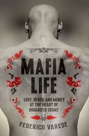 Mafia Life: Love, Death and Making Money at the Heart of Organized Crime