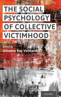 Front cover_The Social Psychology Of Collective Victimhood