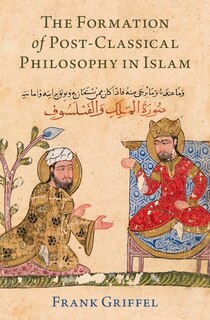 Front cover_The Formation Of Post-classical Philosophy In Islam