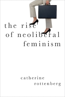Front cover_The Rise of Neoliberal Feminism