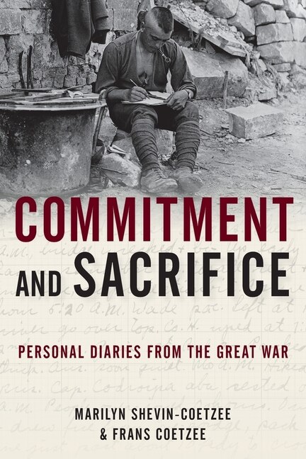 Commitment and Sacrifice: Personal Diaries from the Great War