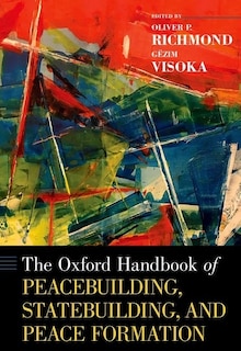 Couverture_The Oxford Handbook Of Peacebuilding, Statebuilding, And Peace Formation