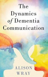 Front cover_The Dynamics Of Dementia Communication