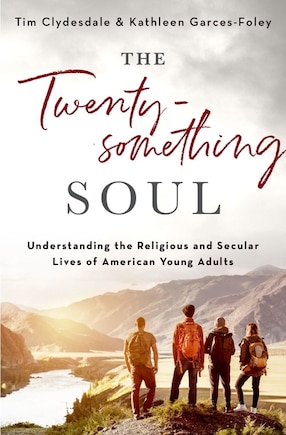 The Twentysomething Soul: Understanding the Religious and Secular Lives of American Young Adults