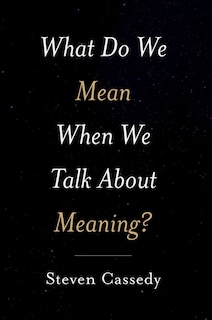 Couverture_What Do We Mean When We Talk About Meaning?