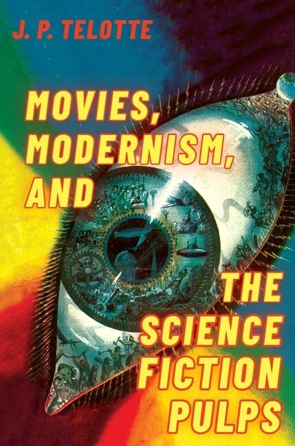 Front cover_Movies, Modernism, And The Science Fiction Pulps