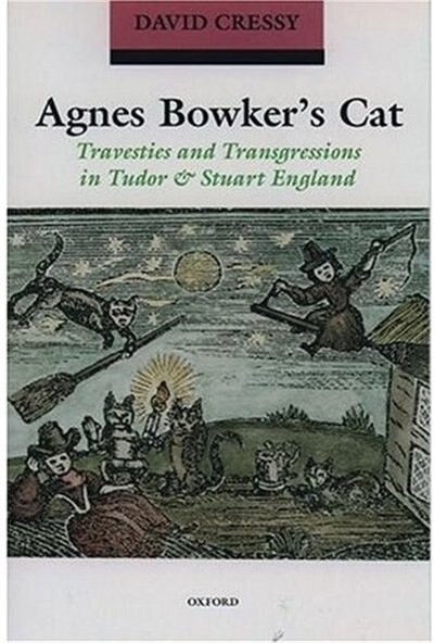 Agnes Bowker's Cat: Travesties and Transgressions in Tudor and Stuart England