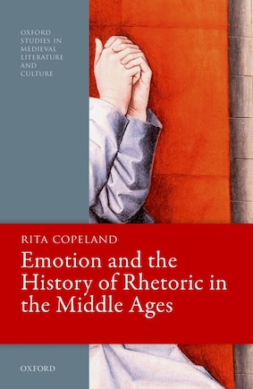 Emotion And The History Of Rhetoric In The Middle Ages