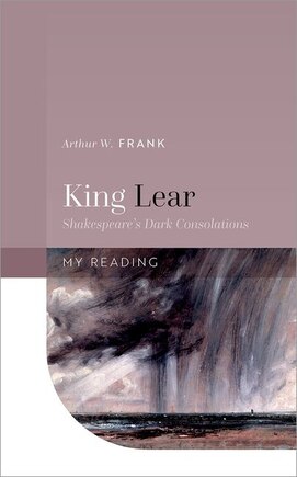 King Lear: Shakespeare's Dark Consolations