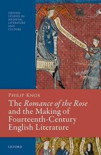 Front cover_The Romance Of The Rose And The Making Of Fourteenth-century English Literature