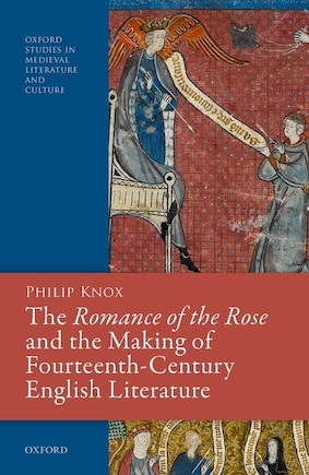 The Romance Of The Rose And The Making Of Fourteenth-century English Literature