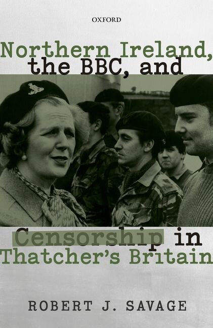 Front cover_Northern Ireland, the BBC, and Censorship in Thatcher's Britain